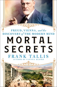 Hardcover Mortal Secrets: Freud, Vienna, and the Discovery of the Modern Mind Book