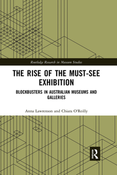 Paperback The Rise of the Must-See Exhibition: Blockbusters in Australian Museums and Galleries Book