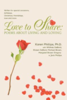 Paperback Love to Share: Poems about Living and Loving: written for special occasions, birthdays, Christmas, friendships, love and more Book