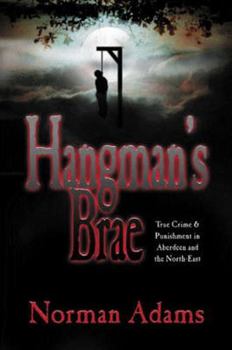 Paperback Hangman's Brae: True Crime and Punishment in Aberdeen and the North-East. Norman Adams Book