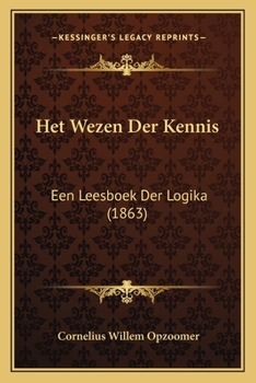 Het Wezen Der Kennis: Een Leesboek Der Logika (1863)