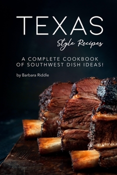 Paperback Texas Style Recipes: A Complete Cookbook of Southwest Dish Ideas! Book