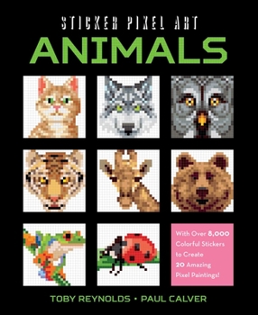 Paperback Sticker Pixel Art: Animals: With Over 8,000 Colorful Stickers to Create 20 Amazing Pixel Paintings! Book