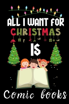 Paperback All I Want For Christmas Is Comic books: Comic books lovers Appreciation gifts for Xmas, Funny Comic books Christmas Notebook / Thanksgiving & Christm Book