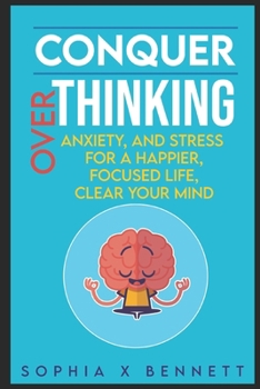 Paperback Conquer Overthinking Anxiety, and Stress for a Happier, Focused Life Clear Your Mind Book