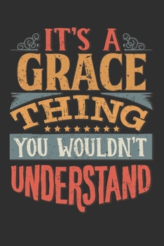 It's A Grace Thing You Wouldn't Understand: Want To Create An Emotional Moment For A Grace Family Member ? Show The Grace's You Care With This ... Surname Planner Calendar Notebook Journal