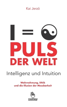 Paperback PULS DER WELT . Intelligenz und Intuition: Wahrnehmung, Ethik und die Illusion der Messbarkeit [German] Book