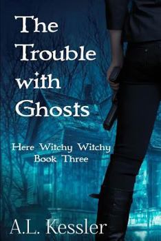 The Trouble With Ghosts - Book #3 of the Here Witchy Witchy