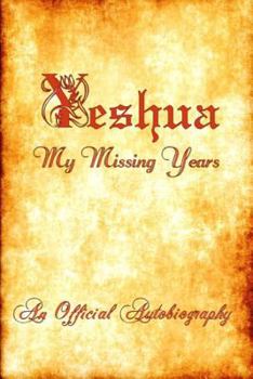 Yeshua My Missing Years an Official Autobiography