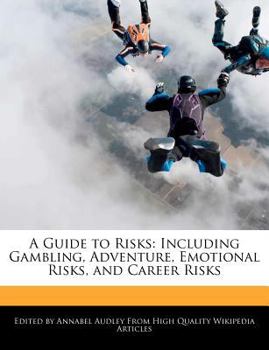 A Guide to Risks : Including Gambling, Adventure, Emotional Risks, and Career Risks