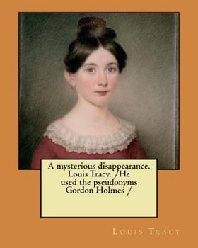 Paperback A mysterious disappearance. Louis Tracy. /He used the pseudonyms Gordon Holmes / Book