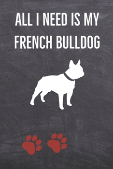 Paperback All I need is my French Bulldog: A diary for me and my dogs adventures Book