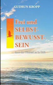 Paperback Frei und Selbst-Bewusst-Sein: ... denn der Himmel ist in Dir [German] Book