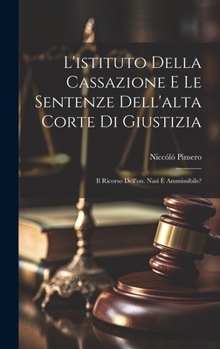 Hardcover L'istituto Della Cassazione E Le Sentenze Dell'alta Corte Di Giustizia: Il Ricorso Dell'on. Nasi È Ammissibile? [Italian] Book