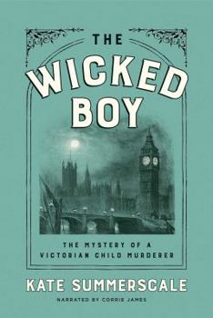 The Wicked Boy - The Mystery of a Victorian Child Murderer
