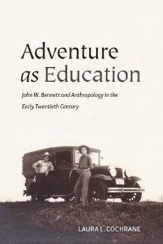 Paperback Adventure as Education: John W. Bennett and Anthropology in the Early Twentieth Century (Ethnographic Studies in Medical Anthropology Series) Book