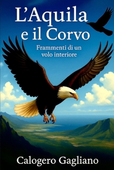 L’Aquila e il Corvo: Frammenti di un volo interiore (Italian Edition)