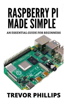 Paperback Raspberry Pi Made Simple: A Essential Guide For Beginners Book