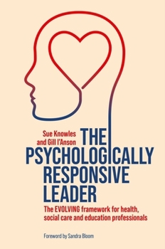 Paperback The Psychologically Responsive Leader: The Evolving Framework for Health, Social Care and Education Professionals Book