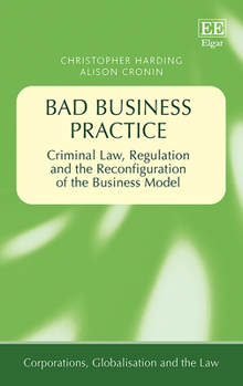 Hardcover Bad Business Practice: Criminal Law, Regulation and the Reconfiguration of the Business Model Book