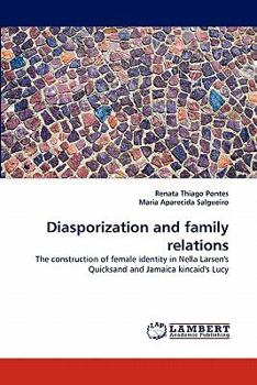 Diasporization and family relations: The construction of female identity in Nella Larsen's Quicksand and Jamaica kincaid's Lucy
