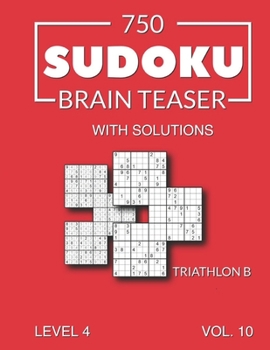 Paperback 750 Sudoku Brain Teaser Triathlon B with solutions: Level 4 Volume 10 Book