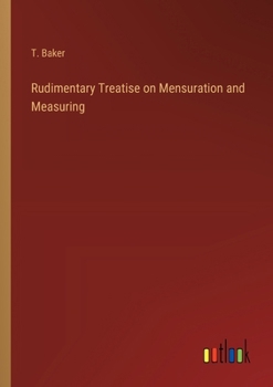 Paperback Rudimentary Treatise on Mensuration and Measuring Book