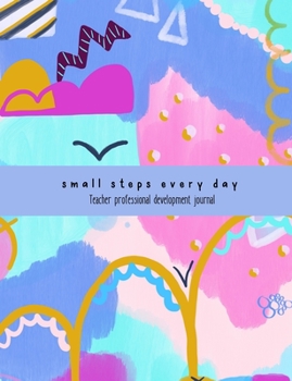 Paperback Teacher Professional Development Journal: 'Small steps every day' notebook and logbook Book