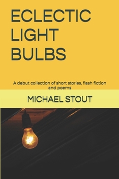 Paperback Eclectic Light Bulbs: A debut collection of short stories, flash fiction and poems Book