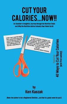 Paperback Cut Your Calories...Now!!: An Outsider's Insightful Journey Through the Nutrition Trade Book