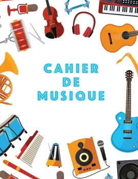 Cahier De Musique: Musiciens Composition Livre Instrument Manuscrit Personnel Papier Piano Guitare Standard 13 portées Grand Carnet / Journal Cadeau ... souple, Finition mate. (French Edition)
