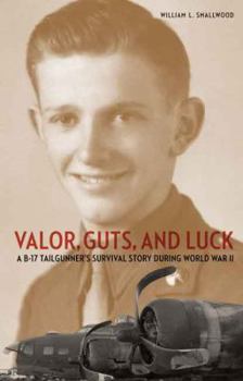 Hardcover Valor, Guts, and Luck: A B-17 Tailgunner's Survival Story During World War II Book