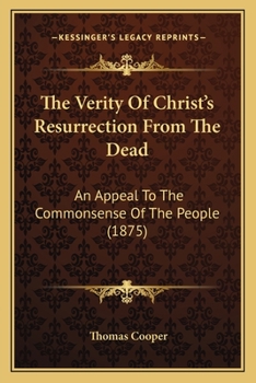 Paperback The Verity Of Christ's Resurrection From The Dead: An Appeal To The Commonsense Of The People (1875) Book