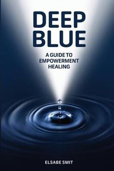 Paperback Deep Blue: A Guide to Empowerment Healing Book