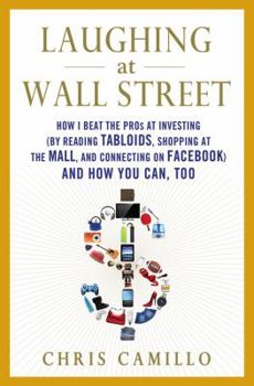 Hardcover Laughing at Wall Street: How I Beat the Pros at Investing (by Reading Tabloids, Shopping at the Mall, and Connecting on Facebook) and How You C Book