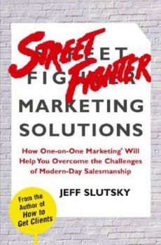 Hardcover Street Fighter Marketing Solutions: How One-On-One Marketing Will Help You Overcome the Sales Challenges of Modern-Day Business Book