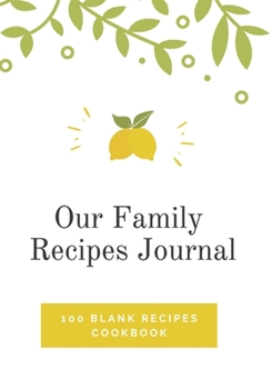 Our Family Recipes Journal: 100 Blank Recipes Cookbook | Collect the Recipes You Love in Your Own Custom Cookbook | 7x10 inch