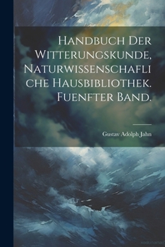 Paperback Handbuch der Witterungskunde, Naturwissenschafliche Hausbibliothek. Fuenfter Band. [German] Book