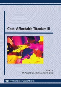 Cost-Affordable Titanium III: Selected, Peer Reviewed Papers from the Tms 2010 Spring Symposium on "Cost-Affordable Titanium III"