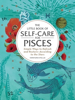 Hardcover The Little Book of Self-Care for Pisces: Simple Ways to Refresh and Restore--According to the Stars Book