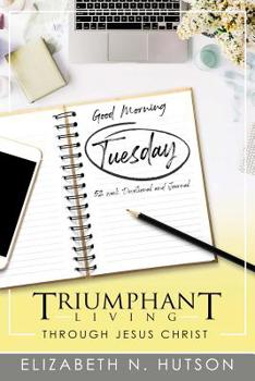 Paperback Good Morning Tuesday 52 Week Devotional and Journal: Triumphant Living through Jesus Christ Book