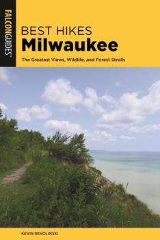 Paperback Best Hikes Milwaukee: The Greatest Views, Wildlife, and Forest Strolls Book