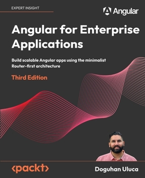 Paperback Angular for Enterprise Applications - Third Edition: Build scalable Angular apps using the minimalist Router-first architecture Book
