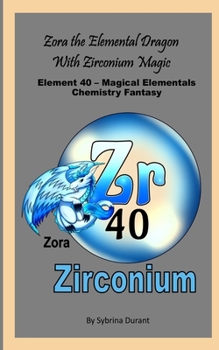 Zora The Elemental Dragon With Zirconium Magic: Element 40 — Magical Elementals Chemistry Fantasy Series