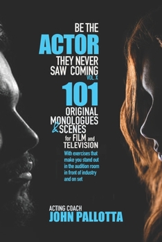 BE THE ACTOR THEY NEVER SAW COMING VOL.X By John Pallotta: 101 Original Scenes and Exercises for the Professional Actor with Exercises to Help Stand ... NEVER SAW COMING - Written by John Pallotta) B0CP6PQYGX Book Cover