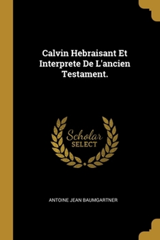 Paperback Calvin Hebraisant Et Interprete De L'ancien Testament. [French] Book