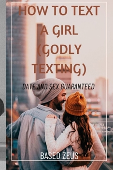 Paperback How to Text a Girl (Godly Texting): Date and Sex Guaranteed Book