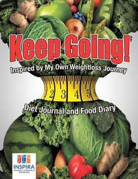 Paperback Keep Going! Inspired by My Own Weightloss Journey Diet Journal and Food Diary Book