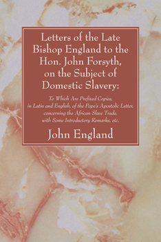 Paperback Letters of the Late Bishop England to the Hon. John Forsyth, on the Subject of Domestic Slavery Book