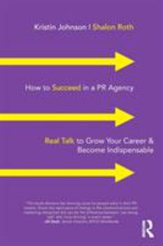 Paperback How to Succeed in a PR Agency: Real Talk to Grow Your Career & Become Indispensable Book